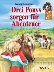 Drei Ponys sorgen für Abenteuer: Drei spannende Geschichten mit dem Pony-Trio