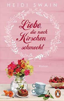 Liebe, die nach Kirschen schmeckt: Roman