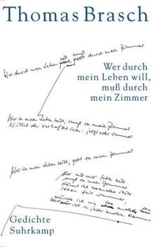 Wer Durch Mein Leben Will Muss Durch Mein Zimmer Gedichte Aus Dem Nachlass Von Thomas Brasch
