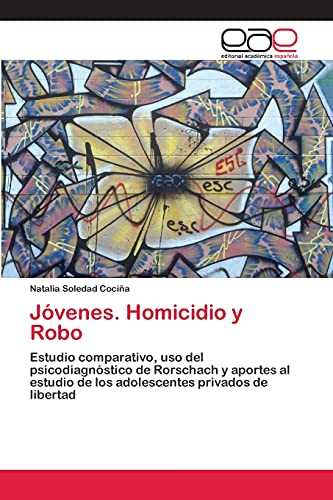 Jóvenes. Homicidio y Robo: Estudio comparativo, uso del psicodiagnóstico de Rorschach y aportes al estudio de los adolescentes privados de libertad