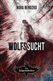 Nora Bendzkos Galgenmärchen: Wolfssucht