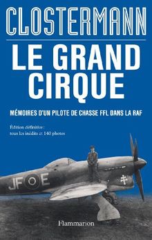 Le grand cirque : mémoires d'un pilote de chasse FFL dans la RAF