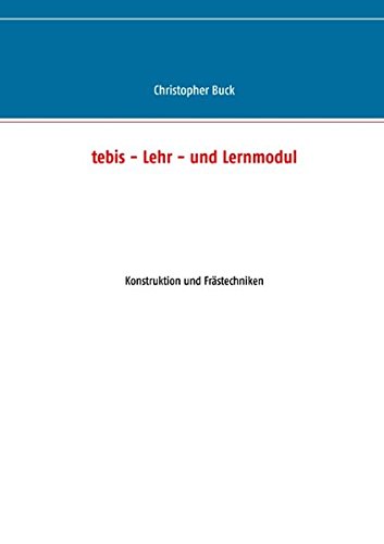 tebis - Lehr- und Lernmodul: Konstruktion und Frästechniken