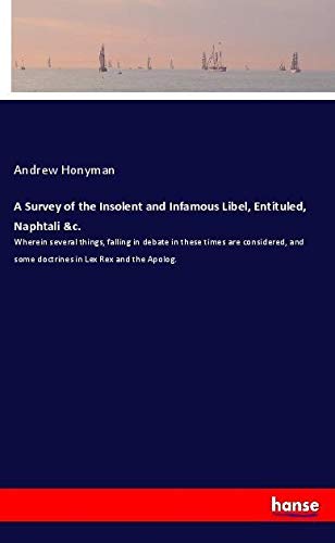 A Survey of the Insolent and Infamous Libel, Entituled, Naphtali &c.: Wherein several things, falling in debate in these times are considered, and some doctrines in Lex Rex and the Apolog.