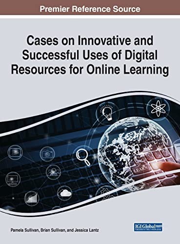 Cases on Innovative and Successful Uses of Digital Resources for Online Learning (Advances in Mobile and Distance Learning)