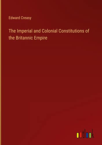 The Imperial and Colonial Constitutions of the Britannic Empire