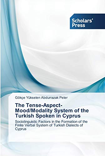 The Tense-Aspect-Mood/Modality System of the Turkish Spoken in Cyprus: Sociolinguistic Factors in the Formation of the Finite Verbal System of Turkish Dialects of Cyprus