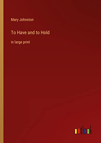 To Have and to Hold: in large print