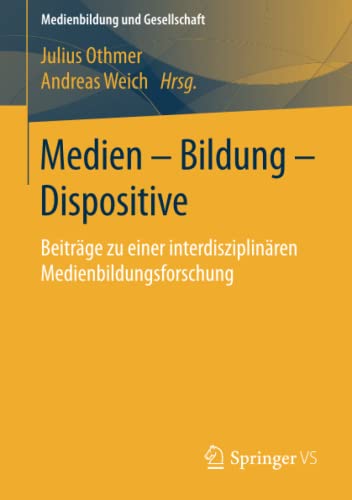 Medien – Bildung – Dispositive: Beiträge zu einer interdisziplinären Medienbildungsforschung (Medienbildung und Gesellschaft, Band 30)