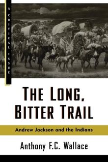 The Long, Bitter Trail: Andrew Jackson and the Indians (Critical Issue)