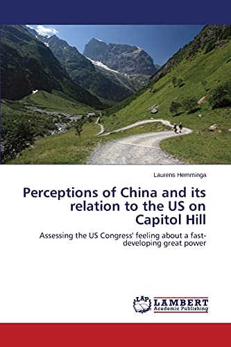 Perceptions of China and its relation to the US on Capitol Hill: Assessing the US Congress' feeling about a fast-developing great power