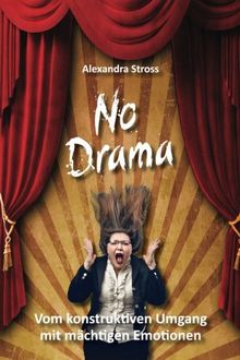 No Drama: vom konstruktiven Umgang mit mächtigen Emotionen von Stross, Alexandra | Buch | Zustand gut