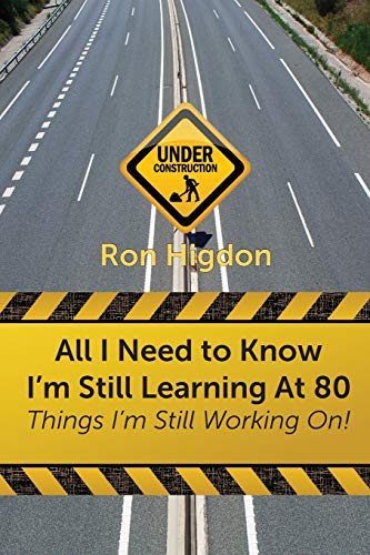 All I Need to Know I'm Still Learning at 80: Things I'm Still Working On