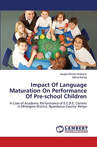 Impact Of Language Maturation On Performance Of Pre-school Children: A Case of Academic Performance of E.C.D.E. Centres in Milangine District, Nyandarua County- Kenya