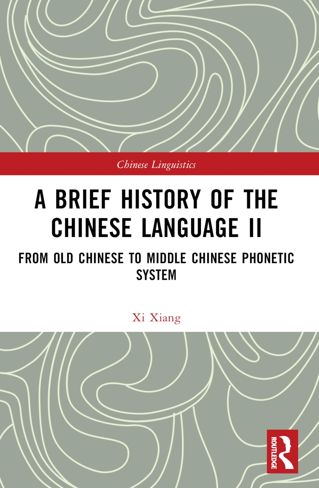 A Brief History of the Chinese Language II: From Old Chinese to Middle Chinese Phonetic System (Chinese Linguistics, Band 2)