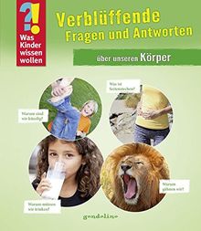 Was Kinder wissen wollen: Verblüffende Fragen und Antworten über unseren Körper: Band 7