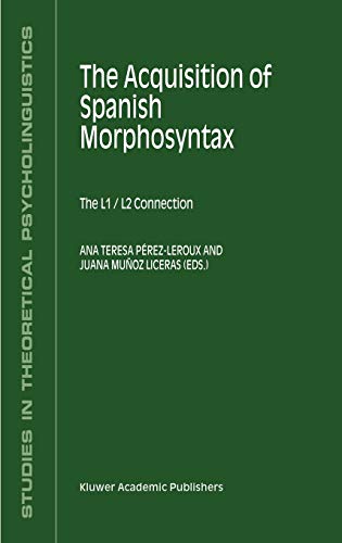 The Acquisition of Spanish Morphosyntax: The L1/L2 Connection (Studies in Theoretical Psycholinguistics, 31, Band 31)