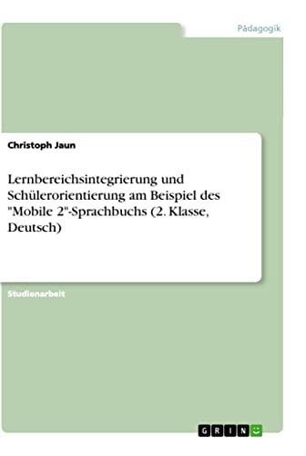 Lernbereichsintegrierung und Schülerorientierung am Beispiel des Mobile 2-Sprachbuchs (2. Klasse, Deutsch)