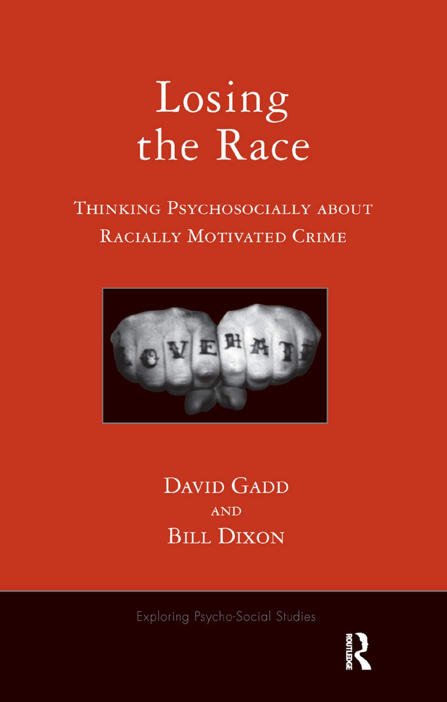 Losing the Race: Thinking Psychosocially about Racially Motivated Crime (Exploring Psycho-Social Studies)
