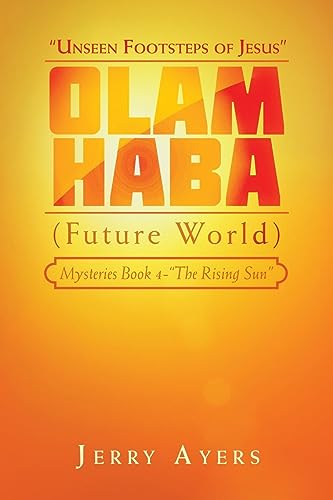 Olam Haba (Future World) Mysteries Book 4-“The Rising Sun”: “Unseen Footsteps of Jesus”