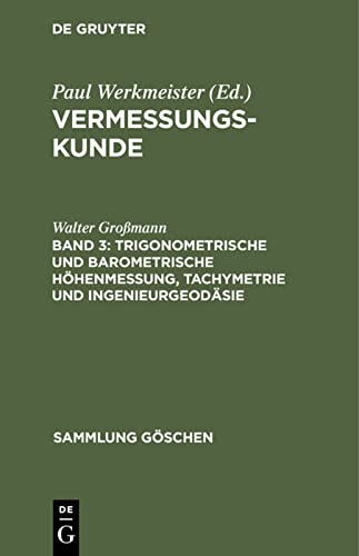 Trigonometrische und barometrische Höhenmessung, Tachymetrie und Ingenieurgeodäsie (Sammlung Göschen, 2162, Band 2162)