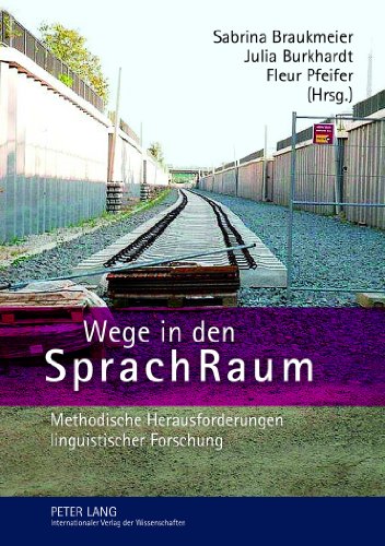 Wege in den SprachRaum: Methodische Herausforderungen linguistischer Forschung