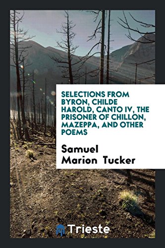 Selections from Byron, Childe Harold, Canto IV, The Prisoner of Chillon, Mazeppa, and Other Poems
