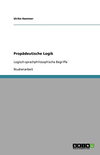 Propädeutische Logik: Logisch-sprachphilosophische Begriffe