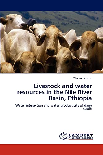 Livestock and water resources in the Nile River Basin, Ethiopia: Water interaction and water productivity of dairy cattle