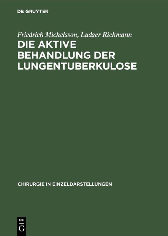 Die aktive Behandlung der Lungentuberkulose (Chirurgie in Einzeldarstellungen, 34, Band 34)