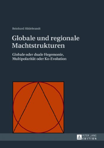 Globale und regionale Machtstrukturen: Globale oder duale Hegemonie, Multipolarität oder Ko-Evolution