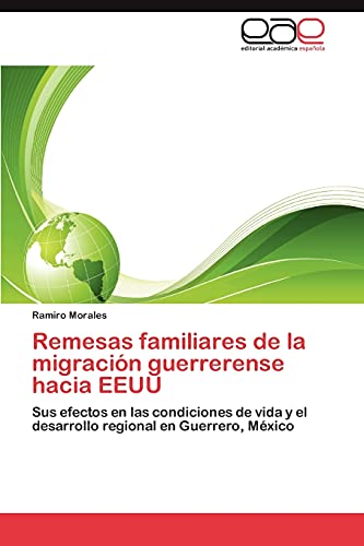 Remesas familiares de la migración guerrerense hacia EEUU: Sus efectos en las condiciones de vida y el desarrollo regional en Guerrero, México