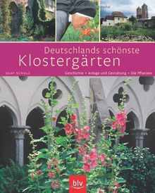 Deutschlands schönste Klostergärten: Geschichte · Anlage und Gestaltung · Die Pflanzen