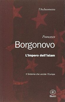 L'impero dell'Islam. Il sistema che uccide l'Europa de Borgonovo, Francesco | Livre | état très bon
