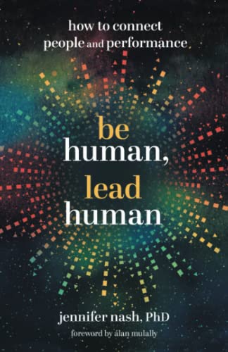 Be Human, Lead Human: How to Connect People and Performance