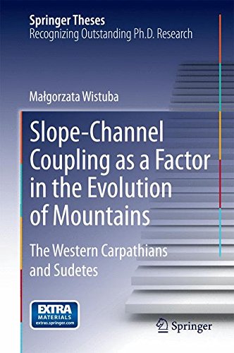Slope-Channel Coupling as a Factor in the Evolution of Mountains: The Western Carpathians and Sudetes (Springer Theses)