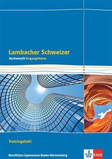 Lambacher Schweizer Mathematik Berufliches Gymnasium Eingangsklasse. Ausgabe Baden-Württemberg: Trainingsheft mit Lösungen Klasse 11