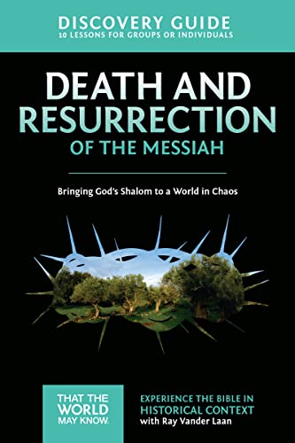 Death and Resurrection of the Messiah Discovery Guide: Bringing God's Shalom to a World in Chaos (4) (That the World May Know, Band 4)