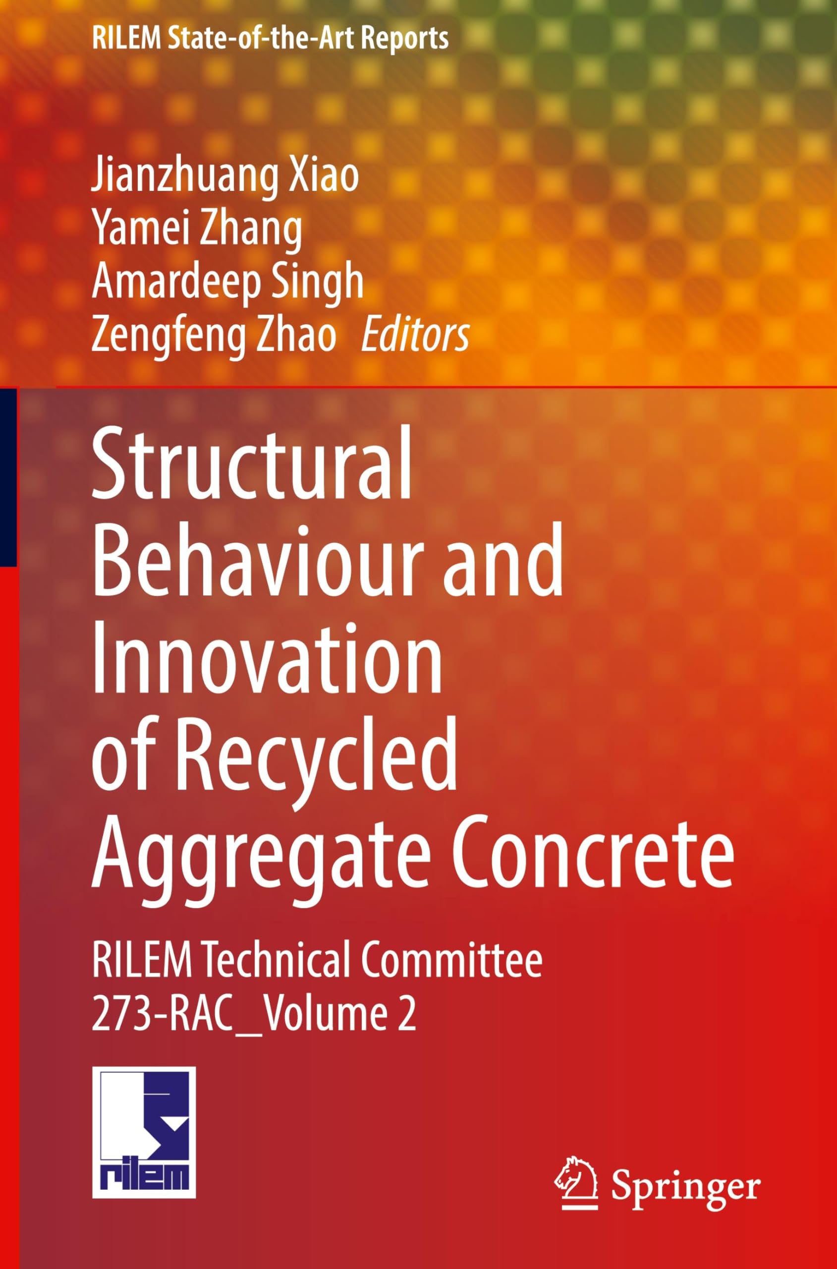 Structural Behaviour and Innovation of Recycled Aggregate Concrete: RILEM Technical Committee 273-RAC_Volume 2 (RILEM State-of-the-Art Reports, 42, Band 2)