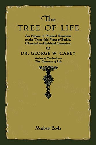 Carey, George W. The Tree Of Life, An Expose Of Physical Regenesis