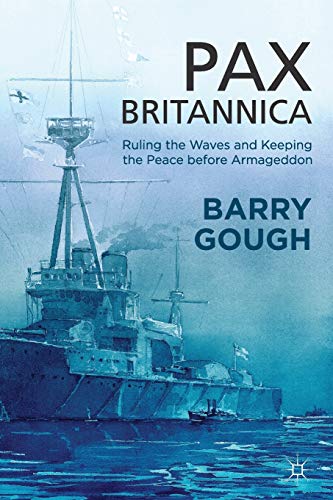 Pax Britannica: Ruling the Waves and Keeping the Peace before Armageddon (Britain and the World)