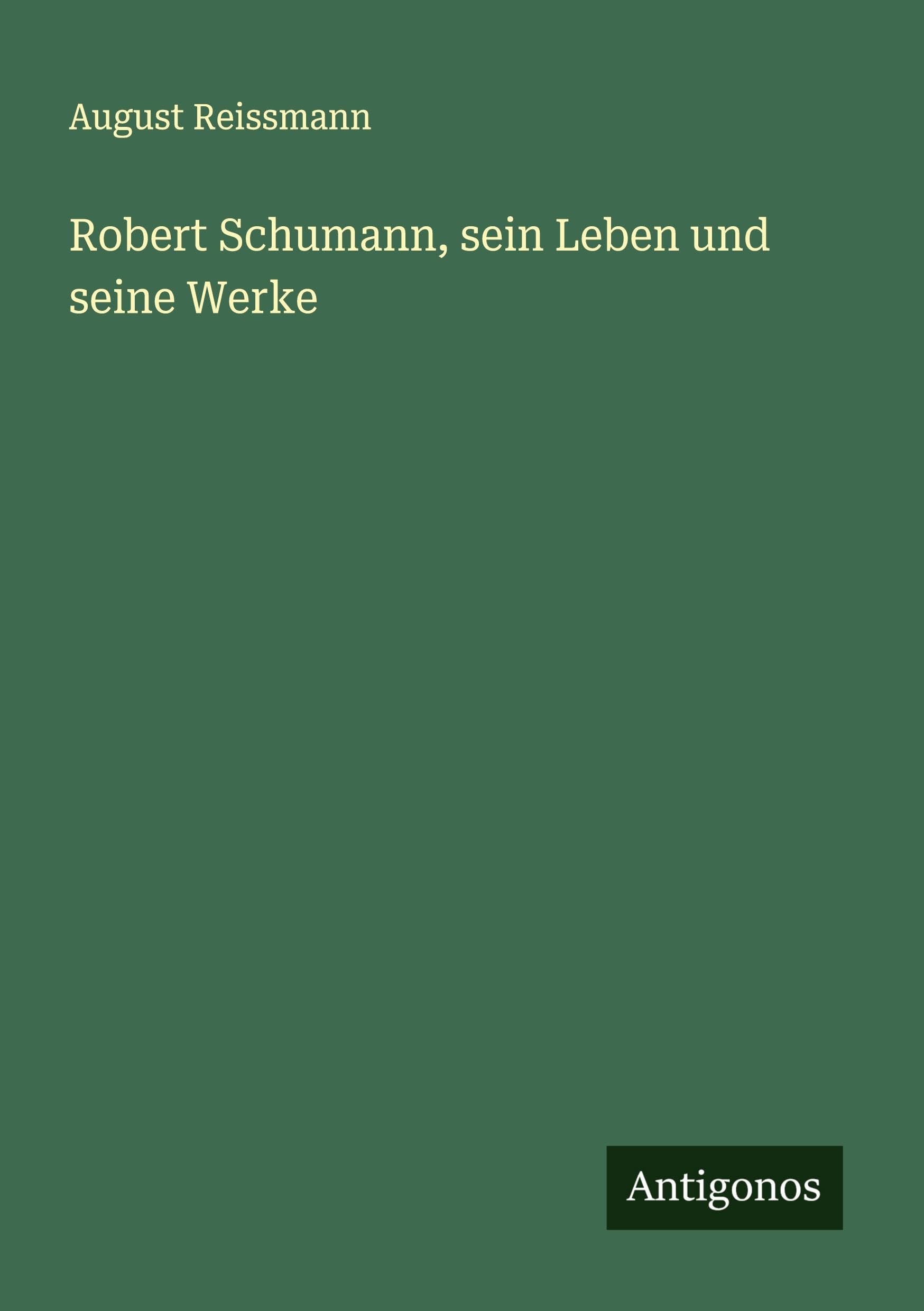Robert Schumann, sein Leben und seine Werke