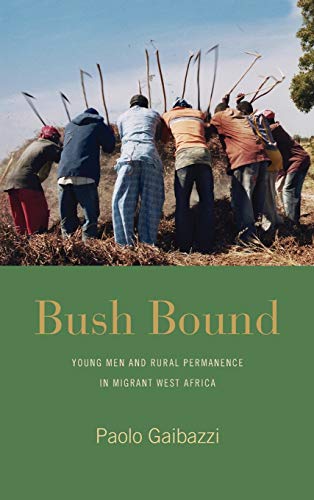 Bush Bound: Young Men and Rural Permanence in Migrant West Africa