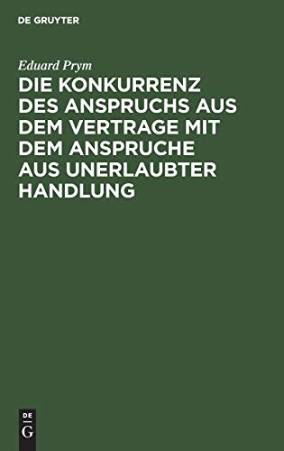 Die Konkurrenz des Anspruchs aus dem Vertrage mit dem Anspruche aus unerlaubter Handlung: Nach dem Rechte des Bürgerlichen Gesetzbuchs für das Deutsche Reich