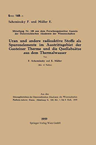 Uran und andere radioaktive Stoffe als Spurenelemente im Austrittsgebiet der Gasteiner Therme und die Quellabsätze aus dem Thermalwasser . . . ... Akademie der Wissenschaften, 168/1/4)