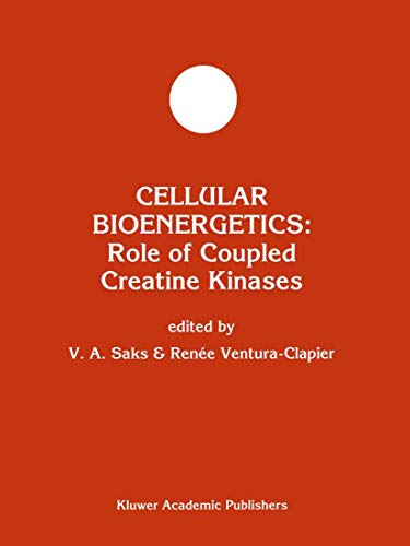 Cellular Bioenergetics: Role of Coupled Creatine Kinases (Developments in Molecular and Cellular Biochemistry) (Developments in Molecular and Cellular Biochemistry, 13, Band 13)