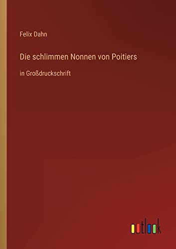 Die schlimmen Nonnen von Poitiers: in Großdruckschrift