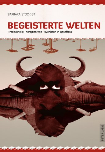 Begeisterte Welten: Traditionelle Therapien von Psychosen in Ostafrika