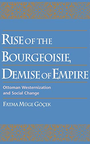 Rise of the Bourgeoisie, Demise of Empire: Ottoman Westernization and Social Change