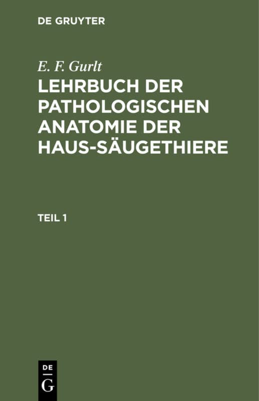 E. F. Gurlt: Lehrbuch der pathologischen Anatomie der Haus-Säugethiere. Teil 1: Theil 1